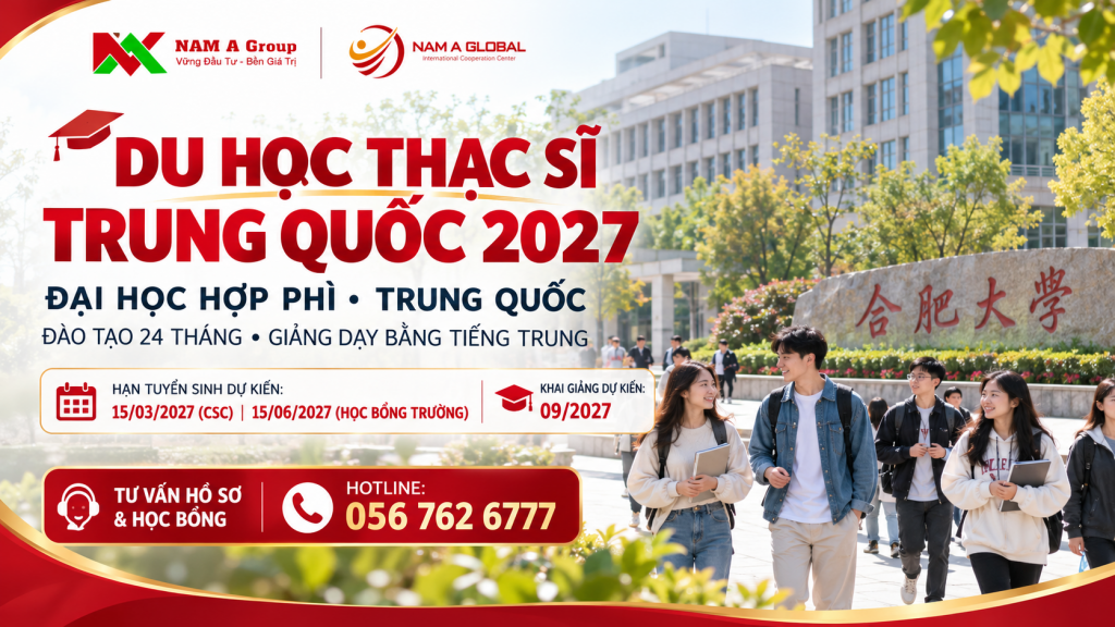 Chương trình du học thạc sĩ Trung Quốc 2027 tại Đại học Hợp Phì, học bổng CSC và học bổng trường, Nam Á Group
